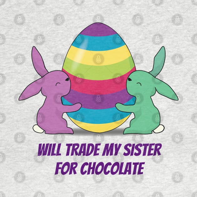 Will Trade My Sister for Chocolate by Zennic Designs